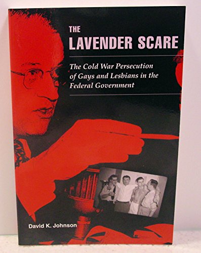 The Lavender Scare: The Cold War Persecution of Gays and Lesbians in the Federal Government