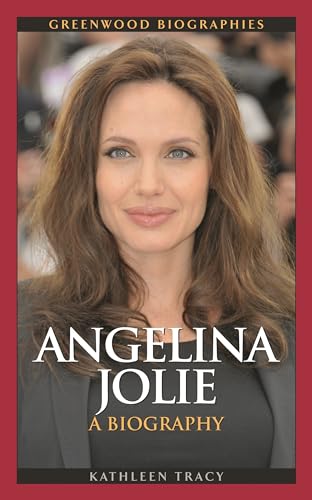 Greenwood Biographies: Angelina Jolie - A Biography by Kathleen Tracy